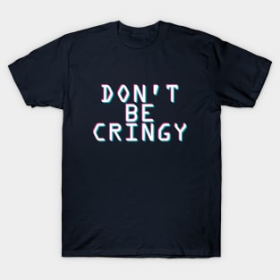 The Cringe Is Real - Can Live Without The Awkward Cringy Moments In Our Life T-Shirt